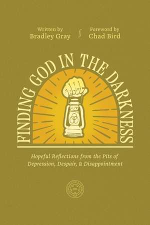 Finding God in the Darkness de Bradley Gray