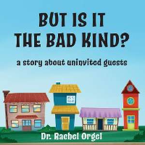 But Is It the Bad Kind?: A Story About Uninvited Guests de Rachel Orgel