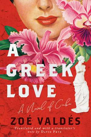 A Greek Love: A Novel of Cuba de Zoé Valdés