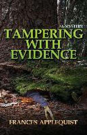 Tampering with Evidence de Frances Applequist