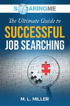 SoaringME The Ultimate Guide to Successful Job Searching de M. L. Miller