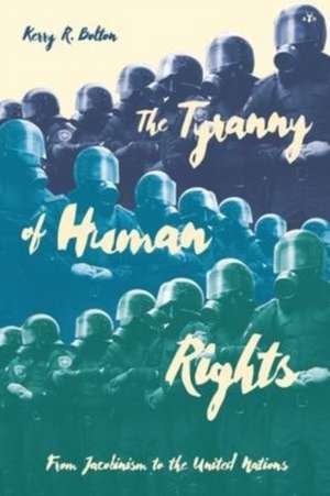 The Tyranny of Human Rights de Kerry R Bolton