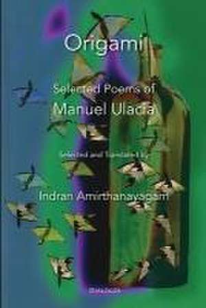 Origami: Selected Poems of Manuel Ulacia de Manuel Ulacia