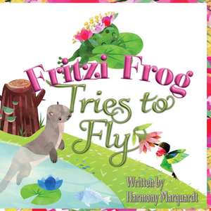 Fritzi Frog Tries to Fly de Harmony Marquardt