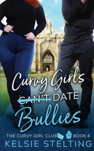 Curvy Girls Can't Date Bullies de Kelsie Stelting