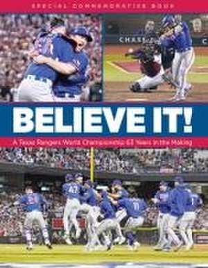 Believe It! a Texas Rangers World Championship 63 Years in the Making de Kci Sports Publishing