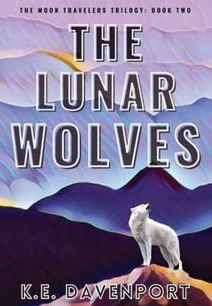 THE LUNAR WOLVES de K. E. Davenport