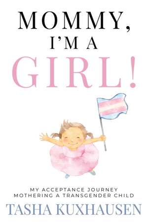 Mommy, I'm a Girl! de Tasha Kuxhausen