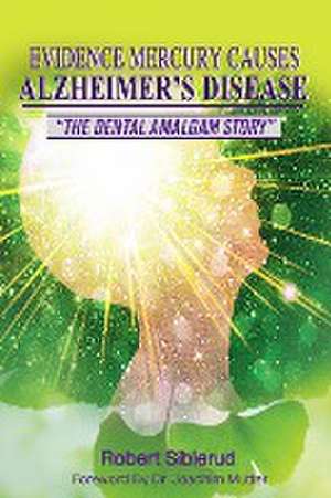 EVIDENCE MERCURY CAUSES ALZHEIMER'S DISEASE de Robert Siblerud