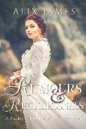 Rumours & Recklessness de Alix James