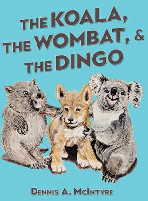 The Koala, the Wombat and the Dingo de Dennis Mcintyre