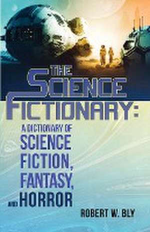 The Science Fictionary de Robert W. Bly