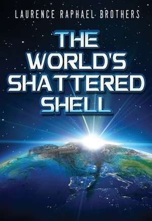 The World's Shattered Shell de Laurence Raphael Brothers
