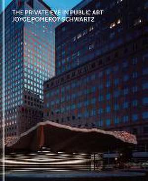 The Private Eye in Public Art de Joyce Pomeroy Schwartz