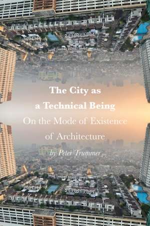 The City as a Technical Being de Peter Trummer