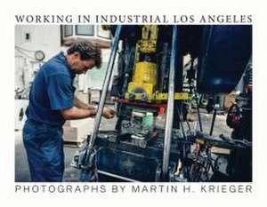 Working in Industrial Los Angeles de Martin Krieger