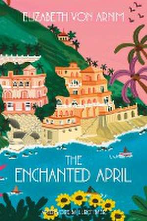 The Enchanted April (Warbler Classics Annotated Edition) de Elizabeth von Arnim