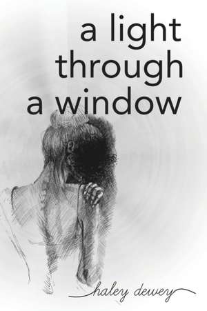 A Light Through a Window de Haley Dewey