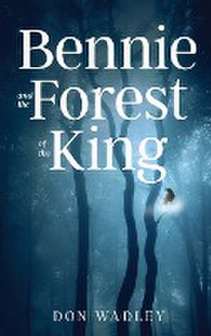 Bennie and the Forest of the King de Don Wadley