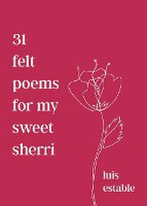 31 felt poems for my sweet sherri de Luis Estable