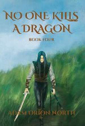 No One Kills A Dragon de Adam Orion North