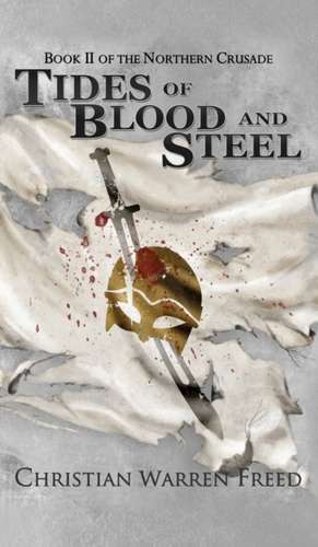 Tides of Blood and Steel de Christian Warren Freed