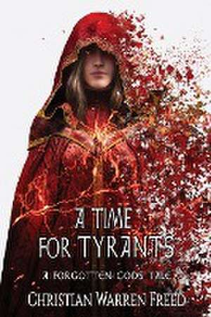 A Time For Tyrants de Christian Warren Freed