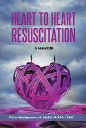 Heart to Heart Resuscitation de Victor Montgomery Iii