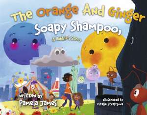 The Orange and Ginger Soapy Shampoo: A Bubble's Story Volume 1 de Pamela James