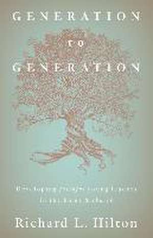 Generation to Generation: Developing faithful young leaders in the home & church de Richard L. Hilton