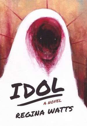 Idol: A Horror Novel de Regina Watts