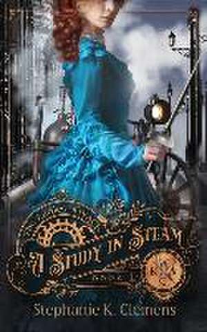 A Study in Steam de Stephanie K. Clemens