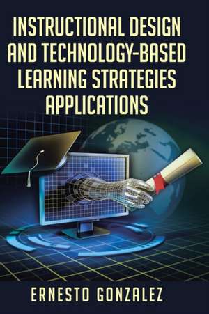 INSTRUCTIONAL DESIGN AND TECHNOLOGY-BASED LEARNING STRATEGIES APPLICATIONS de Ernesto Gonzalez