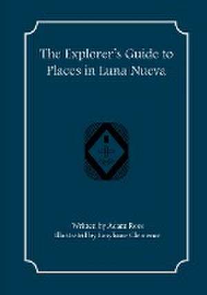 The Explorer's Guide to Places in Luna Nueva de Adam Ross