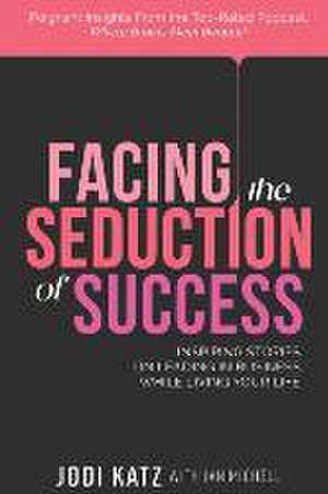 Facing the Seduction of Success de Jodi Katz