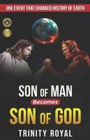 Son of Man becomes Son of GOD de Trinity Royal