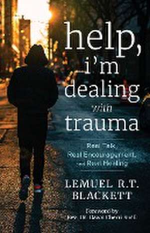 Help, I'm Dealing with Trauma de Lemuel R. T. Blackett