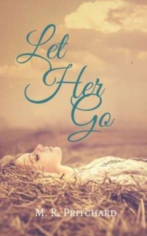 Let Her Go de M. R. Pritchard