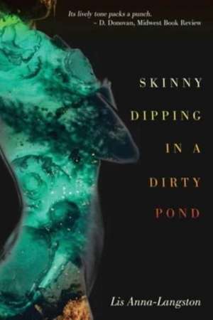 Skinny Dipping in a Dirty Pond de Lis Anna-Langston