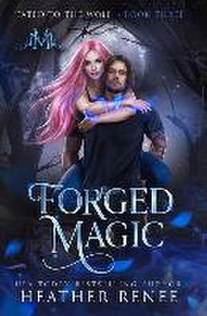 Forged Magic de Heather Renee