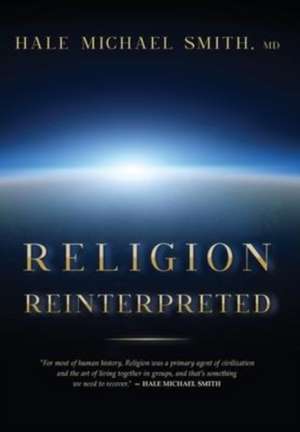 Religion Reinterpreted de Hale M Smith