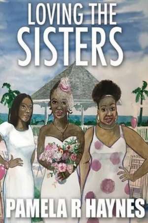 Loving the Sisters de Pamela R. Haynes