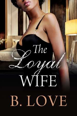 The Loyal Wife de B. Love