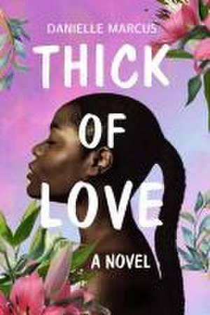 Thick of Love de Danielle Marcus