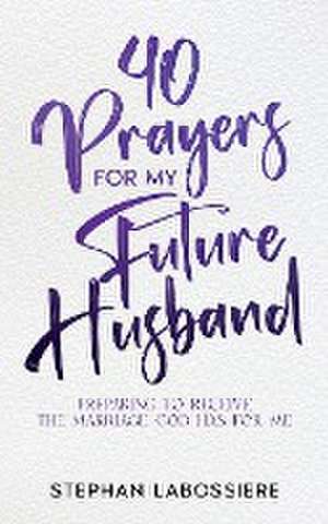 40 Prayers for My Future Husband de Stephan Labossiere