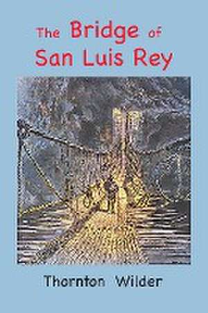 The Bridge of San Luis Rey de Thornton Wilder