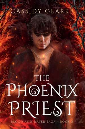 The Phoenix Priest de Cassidy Clarke