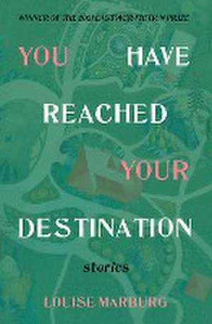 YOU HAVE REACHED YOUR DESTINATION de Louise Marburg