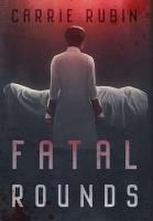 Fatal Rounds de Carrie Rubin