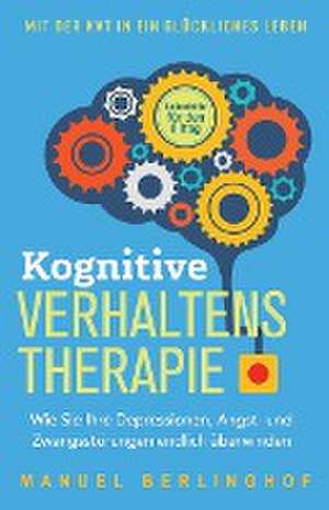 Kognitive Verhaltenstherapie - Selbsthilfe für den Alltag de Manuel Berlinghof